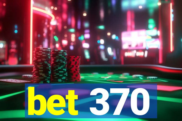 bet 370